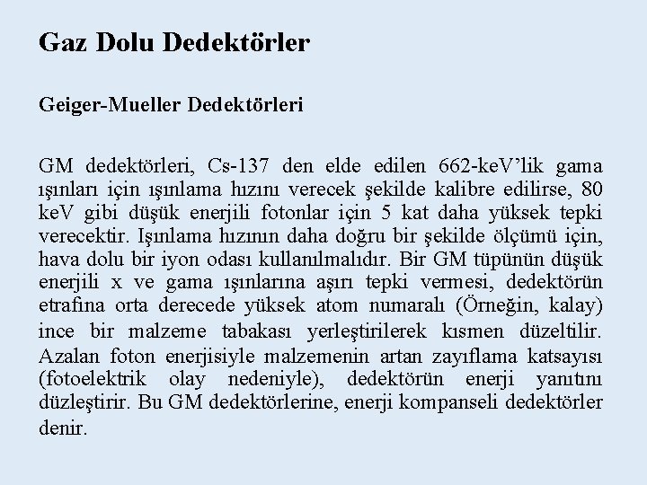 Gaz Dolu Dedektörler Geiger-Mueller Dedektörleri GM dedektörleri, Cs-137 den elde edilen 662 -ke. V’lik
