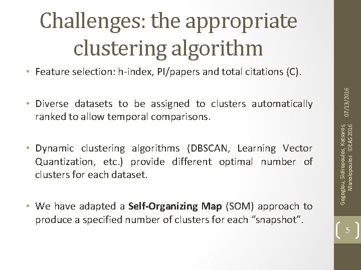 Challenges: the appropriate clustering algorithm • Dynamic clustering algorithms (DBSCAN, Learning Vector Quantization, etc.