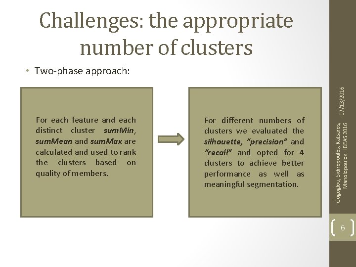 Challenges: the appropriate number of clusters For different numbers of clusters we evaluated the