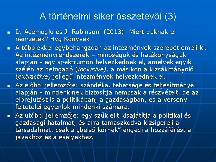 A történelmi siker összetevői (3) n n D. Acemoglu és J. Robinson. (2013): Miért