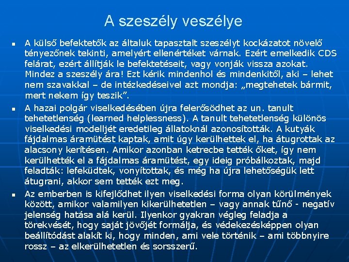 A szeszély veszélye n n n A külső befektetők az általuk tapasztalt szeszélyt kockázatot