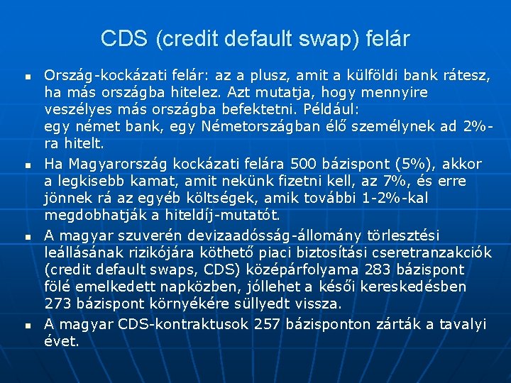 CDS (credit default swap) felár n n Ország-kockázati felár: az a plusz, amit a