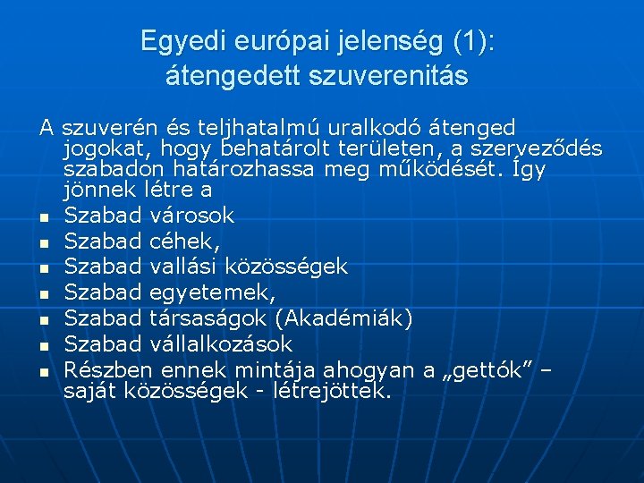 Egyedi európai jelenség (1): átengedett szuverenitás A szuverén és teljhatalmú uralkodó átenged jogokat, hogy