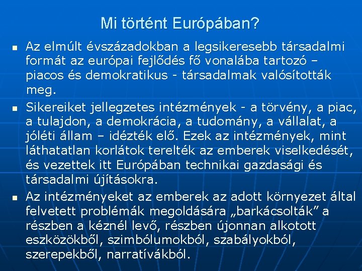 Mi történt Európában? n n n Az elmúlt évszázadokban a legsikeresebb társadalmi formát az