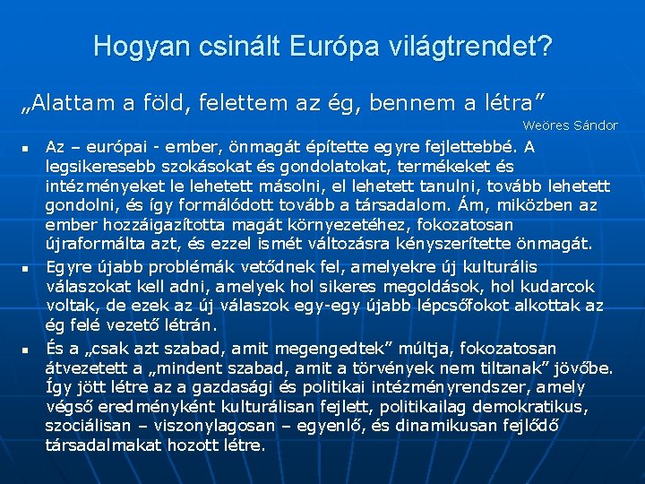 Hogyan csinált Európa világtrendet? „Alattam a föld, felettem az ég, bennem a létra” Weöres