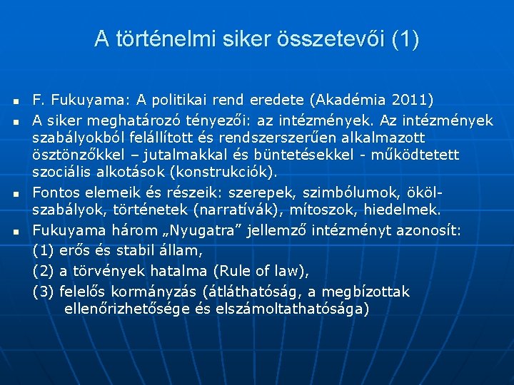 A történelmi siker összetevői (1) n n F. Fukuyama: A politikai rend eredete (Akadémia