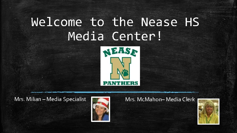 Welcome to the Nease HS Media Center! Mrs. Milian – Media Specialist Mrs. Mc.