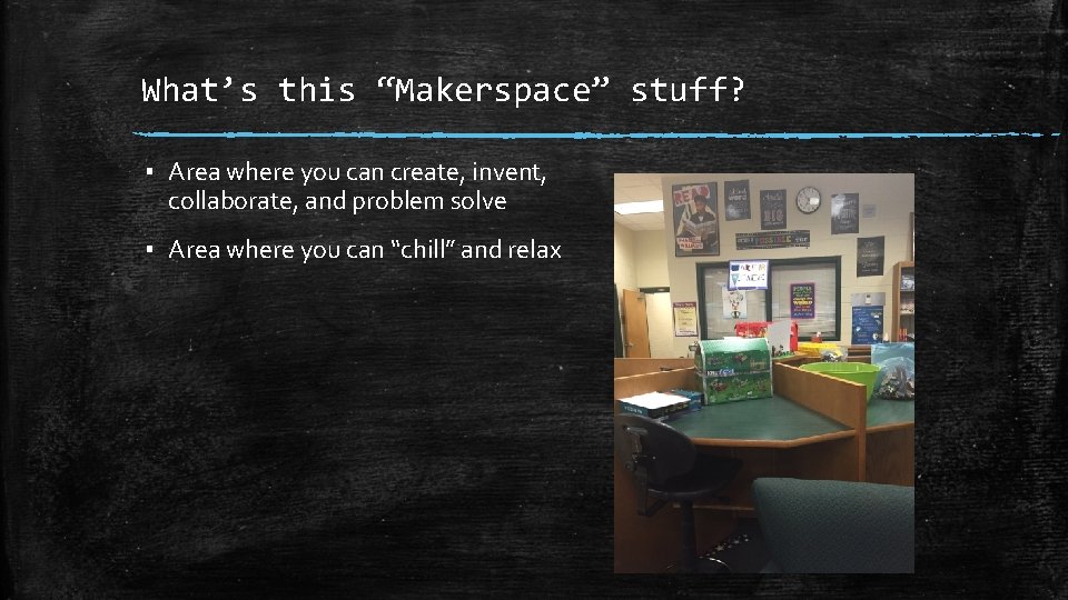 What’s this “Makerspace” stuff? ▪ Area where you can create, invent, collaborate, and problem