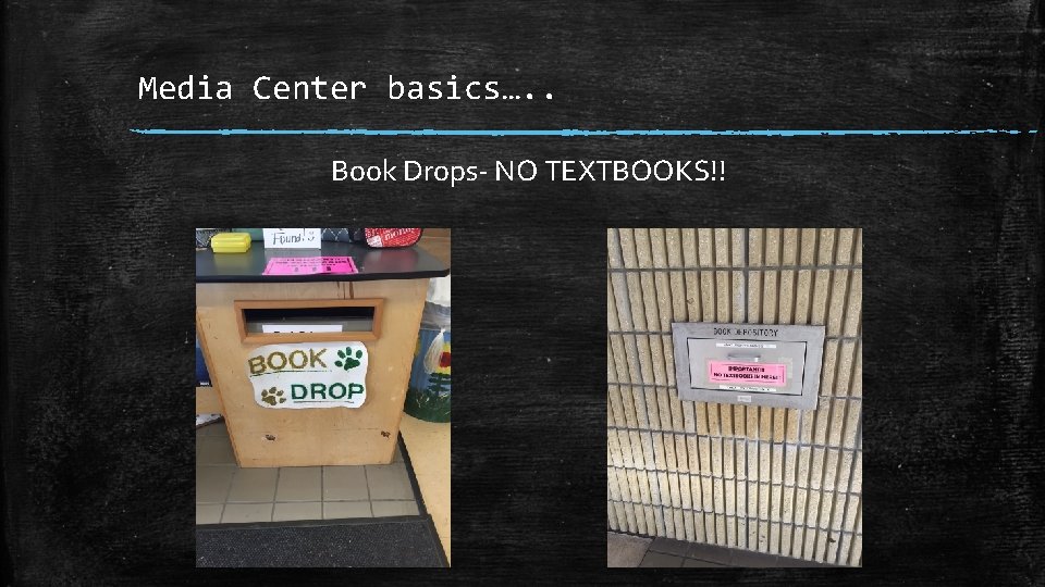 Media Center basics…. . Book Drops- NO TEXTBOOKS!! 