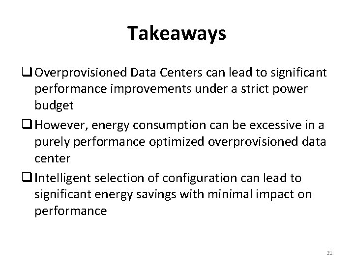 Takeaways q Overprovisioned Data Centers can lead to significant performance improvements under a strict