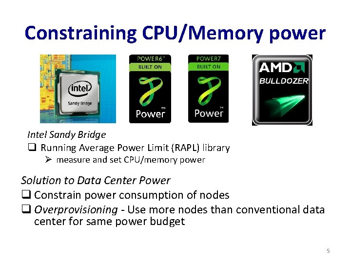 Constraining CPU/Memory power Intel Sandy Bridge q Running Average Power Limit (RAPL) library Ø