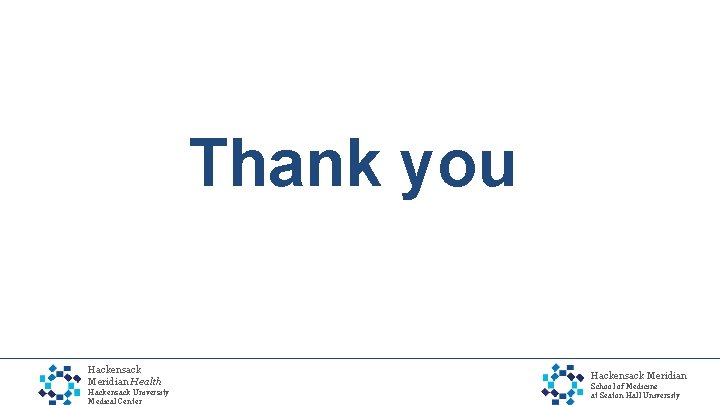 Thank you Hackensack Meridian Health Hackensack University Medical Center Hackensack Meridian School of Medicine
