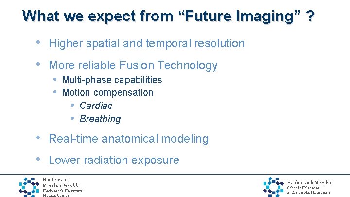 What we expect from “Future Imaging” ? • Higher spatial and temporal resolution •