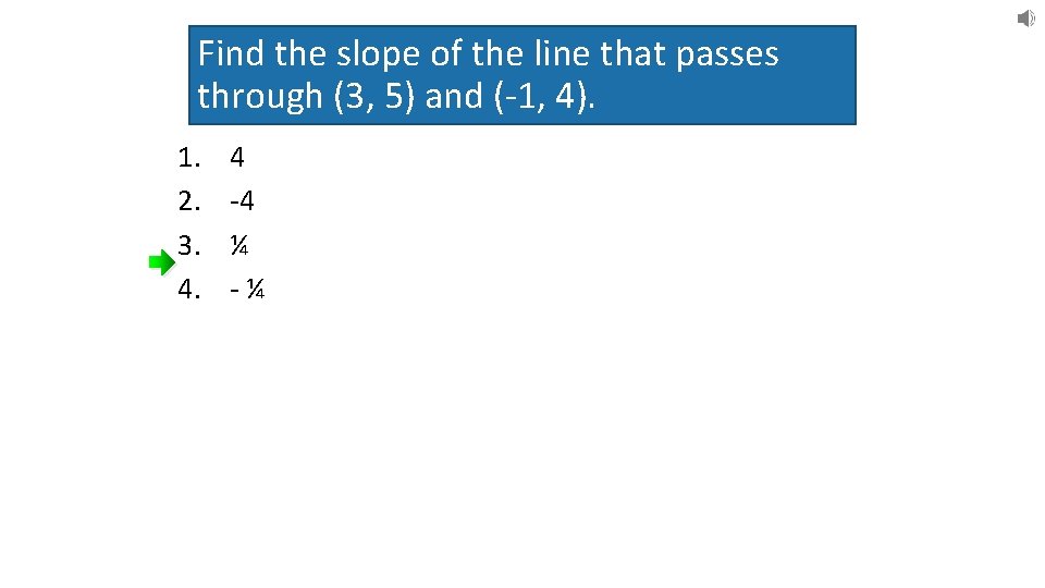 Find the slope of the line that passes through (3, 5) and (-1, 4).