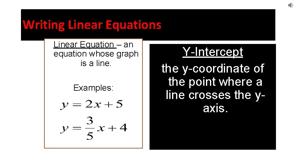 Writing Linear Equations Linear Equation – an equation whose graph is a line. Examples: