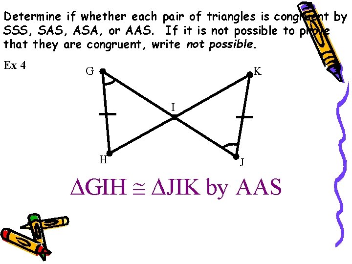 Determine if whether each pair of triangles is congruent by SSS, SAS, ASA, or