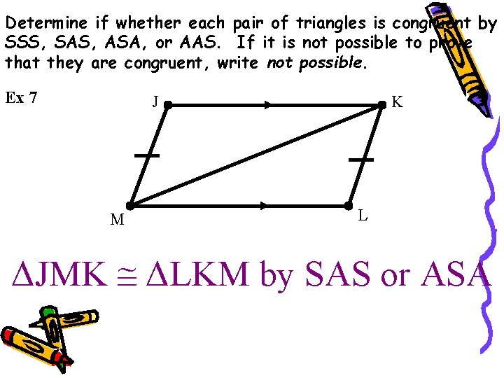Determine if whether each pair of triangles is congruent by SSS, SAS, ASA, or