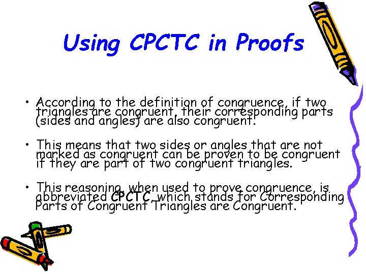 Using CPCTC in Proofs • According to the definition of congruence, if two triangles