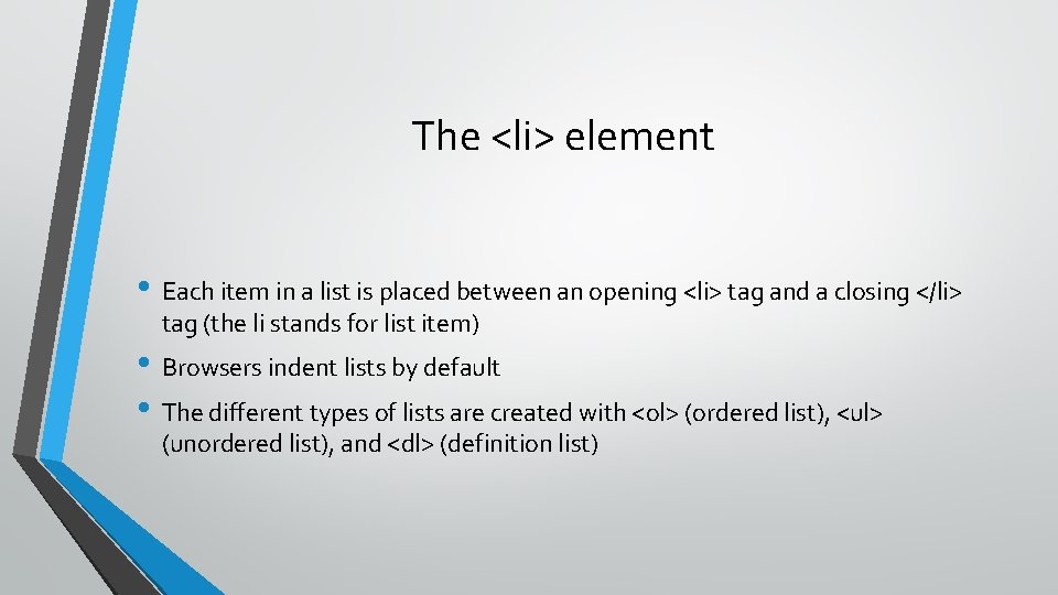 The <li> element • Each item in a list is placed between an opening