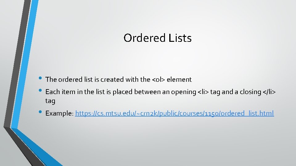 Ordered Lists • The ordered list is created with the <ol> element • Each