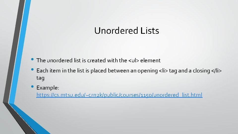 Unordered Lists • The unordered list is created with the <ul> element • Each