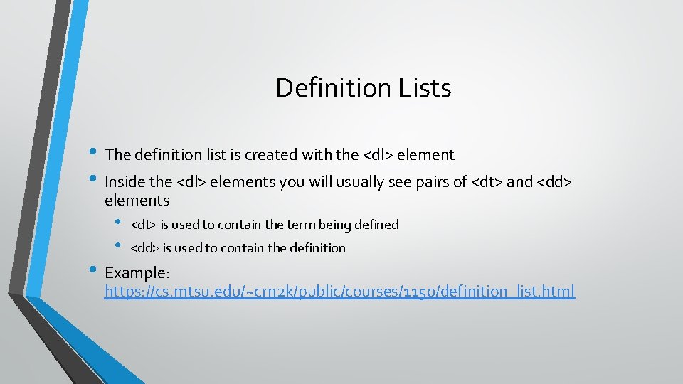 Definition Lists • The definition list is created with the <dl> element • Inside