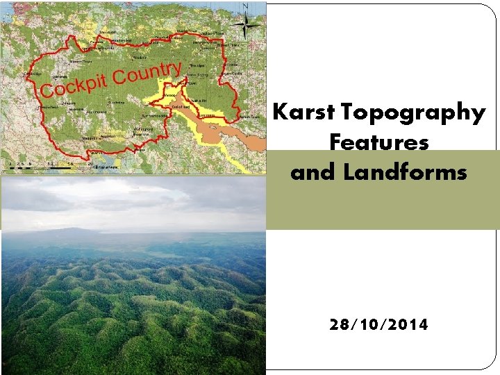 Karst Topography Features and Landforms 28/10/2014 