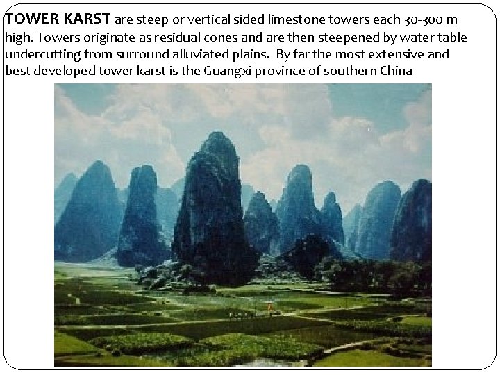 TOWER KARST are steep or vertical sided limestone towers each 30 -300 m high.