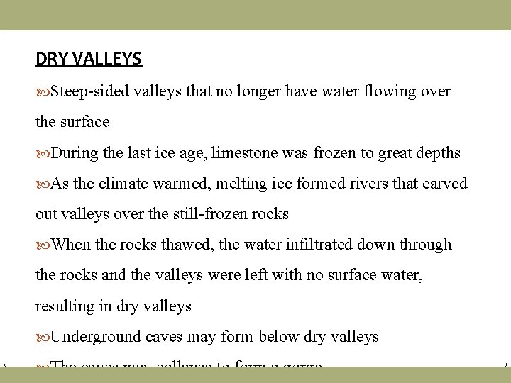 DRY VALLEYS Steep-sided valleys that no longer have water flowing over the surface During