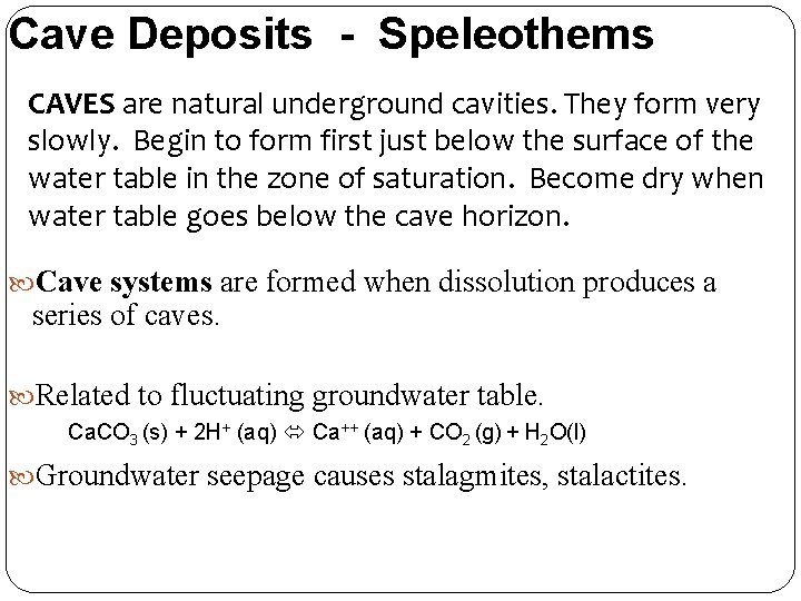 Cave Deposits - Speleothems CAVES are natural underground cavities. They form very slowly. Begin