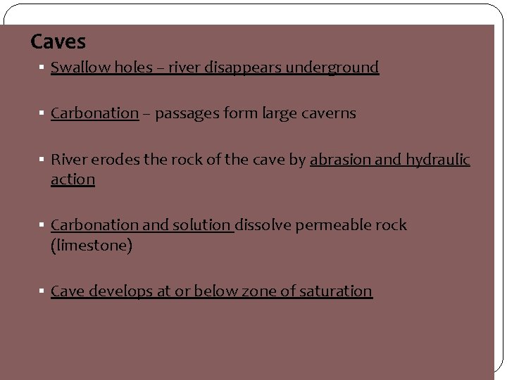 Caves § Swallow holes – river disappears underground § Carbonation – passages form large