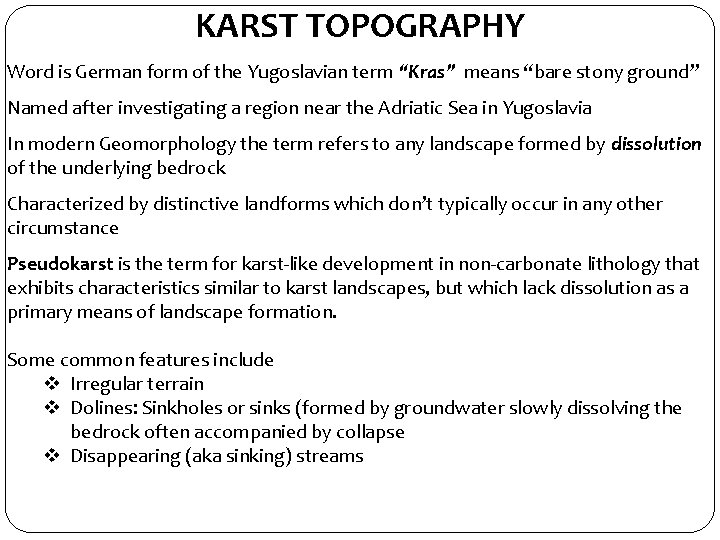 KARST TOPOGRAPHY Word is German form of the Yugoslavian term “Kras” means “bare stony