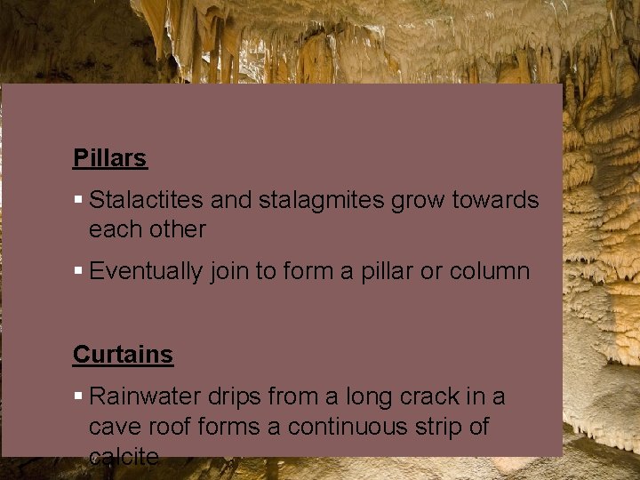 Pillars § Stalactites and stalagmites grow towards each other § Eventually join to form