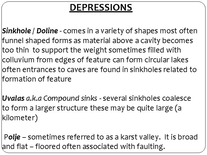 DEPRESSIONS Sinkhole / Doline - comes in a variety of shapes most often funnel
