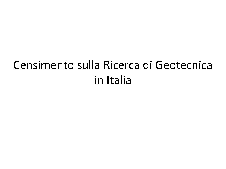 Censimento sulla Ricerca di Geotecnica in Italia 