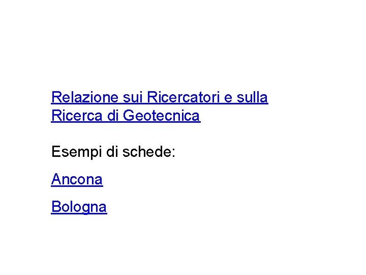 Relazione sui Ricercatori e sulla Ricerca di Geotecnica Esempi di schede: Ancona Bologna 