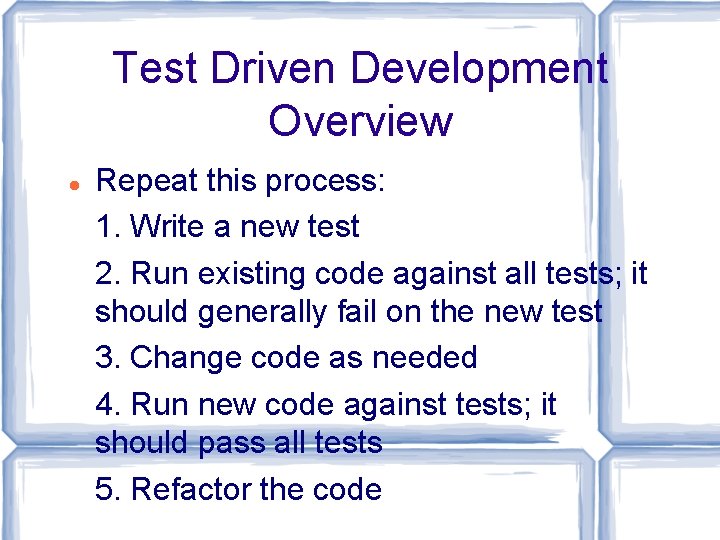 Test Driven Development Overview Repeat this process: 1. 1. Write a new test 2.