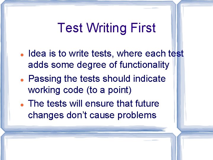 Test Writing First Idea is to write tests, where each test adds some degree