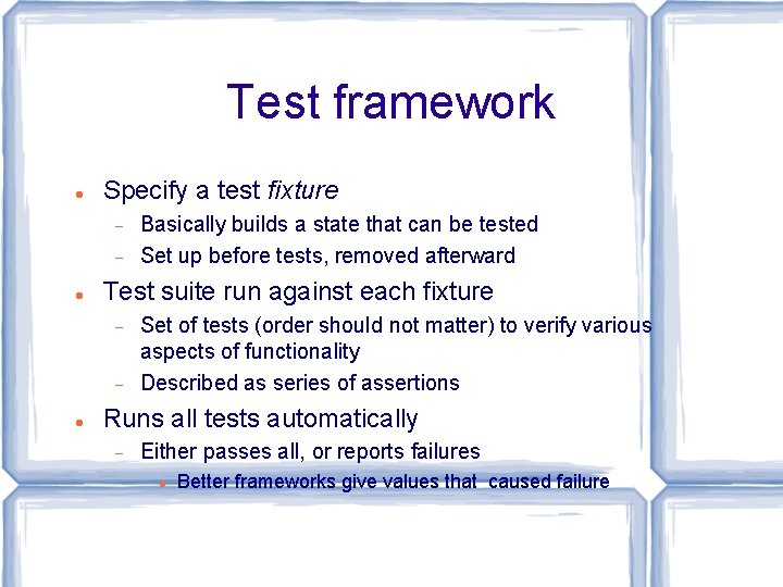 Test framework Specify a test fixture Test suite run against each fixture Basically builds