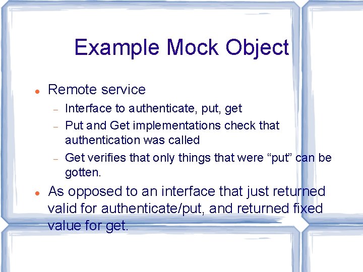 Example Mock Object Remote service Interface to authenticate, put, get Put and Get implementations