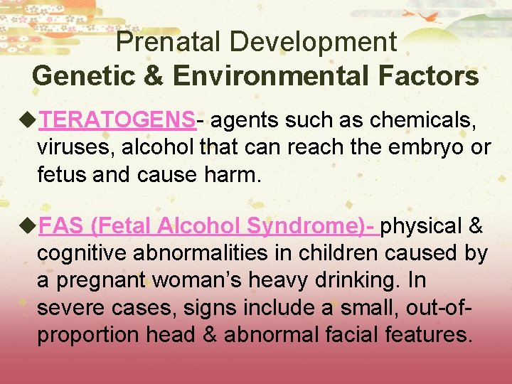 Prenatal Development Genetic & Environmental Factors u. TERATOGENS- agents such as chemicals, viruses, alcohol