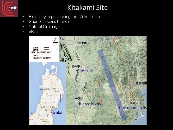 Kitakami Site • • Flexibility in positioning the 50 km route Shorter access tunnels