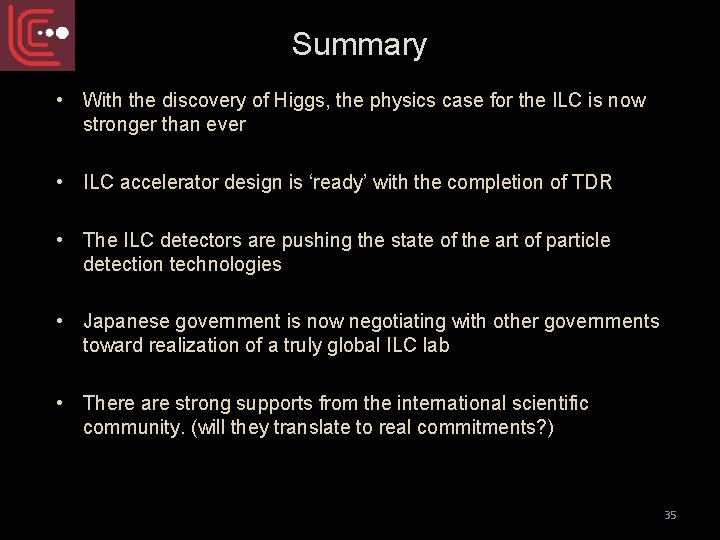 Summary • With the discovery of Higgs, the physics case for the ILC is