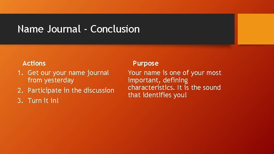 Name Journal - Conclusion Actions 1. Get our your name journal from yesterday 2. Name Journal - Conclusion Actions 1. Get our your name journal from yesterday 2.