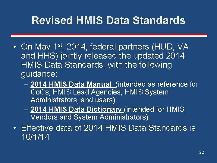 Revised HMIS Data Standards • On May 1 st, 2014, federal partners (HUD, VA