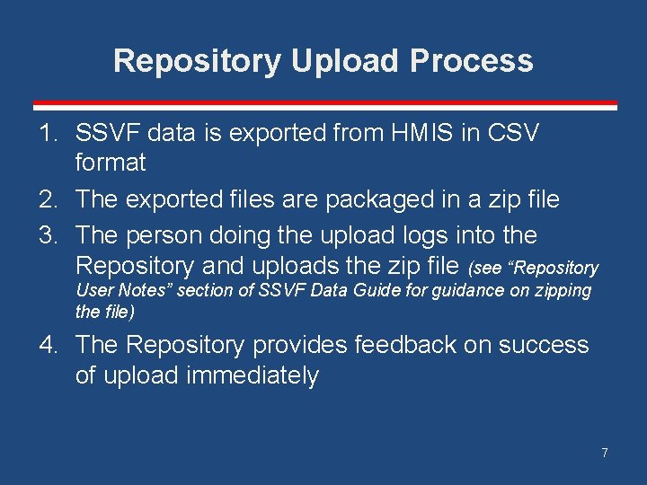 Repository Upload Process 1. SSVF data is exported from HMIS in CSV format 2.
