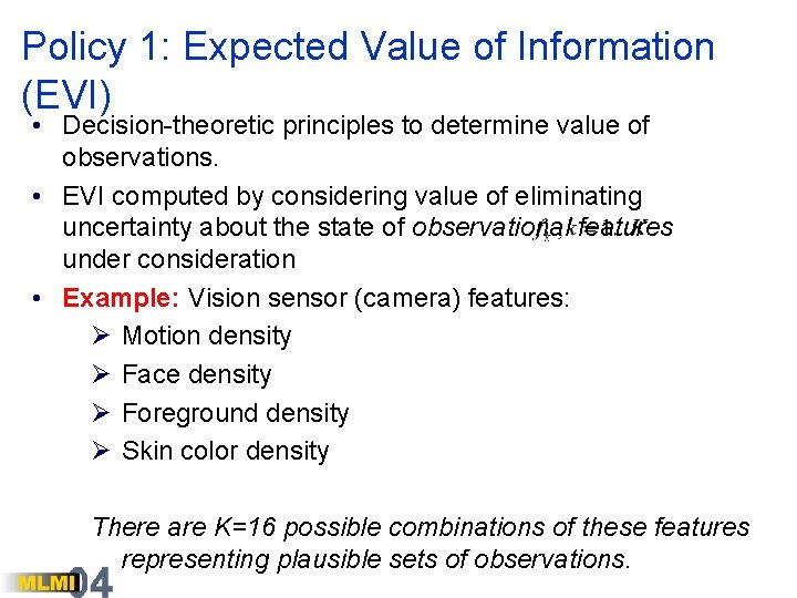 Policy 1: Expected Value of Information (EVI) • Decision-theoretic principles to determine value of