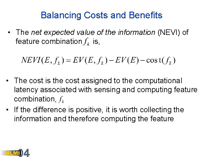 Balancing Costs and Benefits • The net expected value of the information (NEVI) of