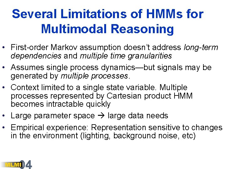 Several Limitations of HMMs for Multimodal Reasoning • First-order Markov assumption doesn’t address long-term