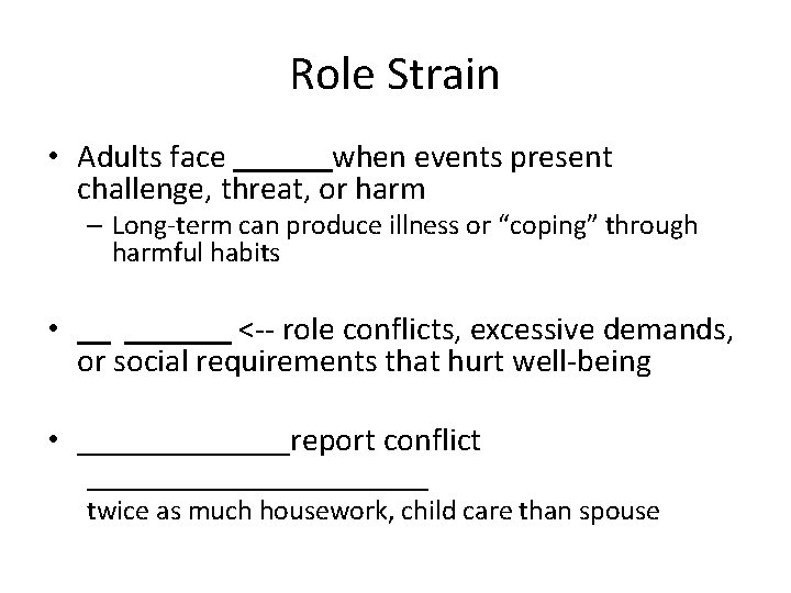 Role Strain • Adults face ______when events present challenge, threat, or harm – Long-term